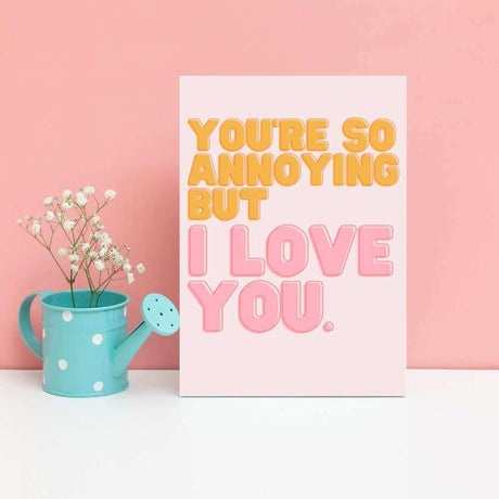 Greeting Card - You're So Annoying - Funky Gifts NZ