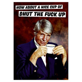 Greeting Card - Nice Cup Of Shut The F*ck Up - Funky Gifts NZ