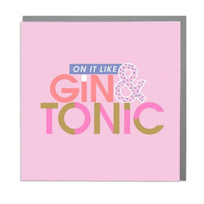 Greeting Card - On It Like Gin & Tonic - Funky Gifts NZ