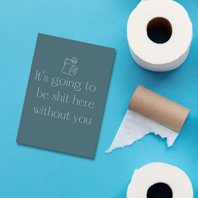 Greeting Card - Shit Here Without You - Funky Gifts NZ